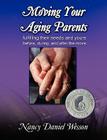 Moving Your Aging Parents: Fulfilling Their Needs and Yours Before, During, and After the Move By Nancy Wesson, Jacqueline Marcell (Foreword by) Cover Image