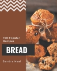150 Popular Bread Recipes: A Bread Cookbook You Will Need By Sandra Neal Cover Image