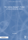 The Literary Manager's Toolkit: A Practical Guide for the Theatre (Focal Press Toolkit) By Sue Healy Cover Image