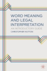 Word Meaning and Legal Interpretation: An Introductory Guide By Christopher Mark Hutton Cover Image