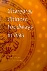 Changing Chinese Foodways in Asia By Chee-Beng Tan (Editor), David Wu (Editor) Cover Image