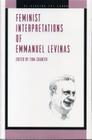 Feminist Interpretations of Emmanuel Levinas (Re-Reading the Canon) By Tina Chanter (Editor) Cover Image