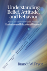 Understanding Belief, Attitude, and Behavior: How to Use Fishbein and Ajzen's Theories in Evaluation and Educational Research By Brandt W. Pryor Cover Image