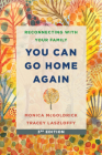 You Can Go Home Again: Reconnecting with Your Family By Tracey Laszloffy, PhD, LMFT, Monica McGoldrick, MA, MSW, PhD Cover Image