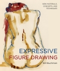 Expressive Figure Drawing: New Materials, Concepts, and Techniques By Bill Buchman Cover Image
