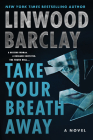 Take Your Breath Away: A Novel By Linwood Barclay Cover Image