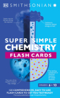 Super Simple Chemistry Flash Cards (SuperSimple) By DK, Smithsonian Institution (Contributions by) Cover Image