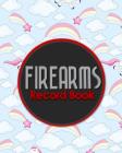 Firearms Record Book: Acquisition And Disposition Book, C&R, Firearm Log Book, Firearms Inventory Log Book, ATF Books, Cute Unicorns Cover Cover Image