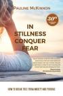 In Stillness Conquer Fear: How to Break Free from Anxiety and Phobias Revised 30th Anniversary Edition By Pauline McKinnon Cover Image