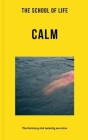The School of Life: Calm: The Harmony and Serenity We Crave By The School of Life Cover Image