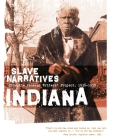 Indiana Slave Narratives: Slave Narratives from the Federal Writers' Project 1936-1938 By Federal Writers' Project (Compiled by) Cover Image