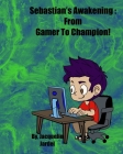 Sebastian's Awakening: From Gamer To Champion! By Jacquelin M. Jardel Cover Image