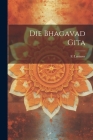 Die Bhagavad Gita By F. Lorinser Cover Image