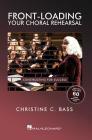 Front-Loading Your Choral Rehearsal: Constructing for Success By Christine Bass Cover Image