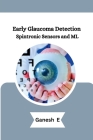 Early Glaucoma Detection Spintronic Sensors and ML By Ganesh E Cover Image