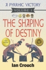 A Pyrrhic Victory: Volume I: The Shaping of Destiny By Ian Crouch Cover Image
