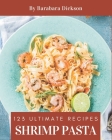 123 Ultimate Shrimp Pasta Recipes: Cook it Yourself with Shrimp Pasta Cookbook! By Barabara Dickson Cover Image