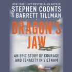 Dragon's Jaw: An Epic Story of Courage and Tenacity in Vietnam By Stephen Coonts, Barrett Tillman, Dan Woren (Read by) Cover Image