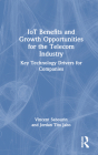 Iot Benefits and Growth Opportunities for the Telecom Industry: Key Technology Drivers for Companies By Vincent Sabourin, Jordan Tito Jabo Cover Image