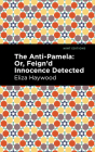 The Anti-Pamela: ;Or, Feign'd Innocence Detected By Eliza Haywood, Mint Editions (Contribution by) Cover Image