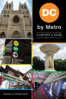 DC by Metro: A History & Guide By Michelle Goldchain Cover Image