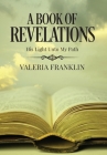 A Book of Revelations: His Light Unto My Path By Valeria Franklin Cover Image