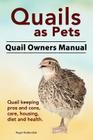 Quails as Pets. Quail Owners Manual. Quail keeping pros and cons, care, housing, diet and health. By Roger Rodendale Cover Image