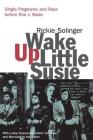 Wake Up Little Susie: Single Pregnancy and Race Before Roe v. Wade Cover Image