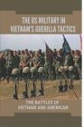 The US Military In Vietnam's Guerilla Tactics: The Battles Of Vietnam And American: Real Stories Of Us Soldiers In Vietnam War By Venita Ticer Cover Image