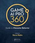 Game AI Pro 360: Guide to Character Behavior By Steve Rabin Cover Image