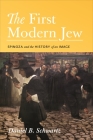 The First Modern Jew: Spinoza and the History of an Image By Daniel B. Schwartz Cover Image