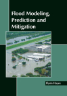 Flood Modeling, Prediction and Mitigation By Flynn Hayes (Editor) Cover Image