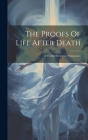 The Proofs Of Life After Death: A Twentieth Century Symposium By Anonymous Cover Image