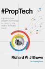 #proptech: A Guide to How Property Technology Is Changing How We Live, Work and Invest By Richard W. J. Brown Cover Image