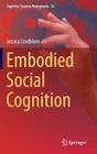 Embodied Social Cognition (Cognitive Systems Monographs #26) Cover Image