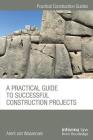 A Practical Guide to Successful Construction Projects (Practical Construction Guides) Cover Image