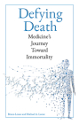 Defying Death: Medicine's Journey Toward Immortality By Bruno Leone, Michael A. Leone Cover Image