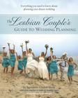 The Lesbian Couple's Guide to Wedding Planning: Everything You Need to Know about Planning Your Dream Wedding By Bernadette Conveney Smith, Katje Hempel (Photographer) Cover Image