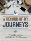 A Record of My Journeys Travel Journal to Write In for Women Cover Image
