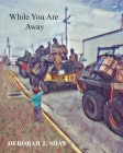 While You Are Away By Deborah J. Shaw Cover Image