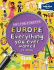 Not For Parents Europe: Everything You Ever Wanted to Know (Lonely Planet Kids) By Lonely Planet Kids Cover Image