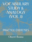 Vocabulary Study & Analogy (Vol. 1): Practice Exercises By Okyere Bonna Cover Image