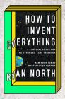 How to Invent Everything: A Survival Guide for the Stranded Time Traveler Cover Image