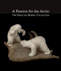 A Passion for the Arctic: The Hans Van Berkel Collection By Cunera Buijs (Editor), Bernadette Driscoll Engelstad (Editor) Cover Image