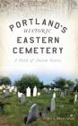 Portland's Historic Eastern Cemetery: A Field of Ancient Graves By Ron Romano Cover Image