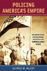 Policing America’s Empire: The United States, the Philippines, and the Rise of the Surveillance State (New Perspectives in SE Asian Studies) By Alfred W. McCoy Cover Image