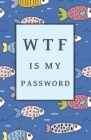 Wtf Is My Password: Internet Password Book with Tabs / Password Notebook / Password Logbook Cover Image