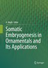 Somatic Embryogenesis in Ornamentals and Its Applications By Abdul Mujib (Editor) Cover Image