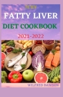 The New Fatty Liver Diet Cookbook 2021-2022: Healthy Recipes To Help Lose Weight And Reverse Fatty Liver By Wilfred Dawson Cover Image