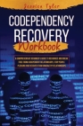 Codependency Recovery Workbook: A Comprehensive Beginner's Guide to Recognize and Break Free from Codependent Relationships, Stop People Pleasing and Cover Image